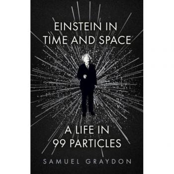 Einstein in Time and Space : A Life in 99 Particles