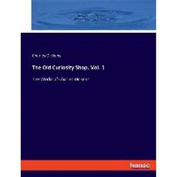 Dickens, Charles: The Old Curiosity Shop. Vol. 1