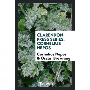 Clarendon Press Series. Cornelius Nepos