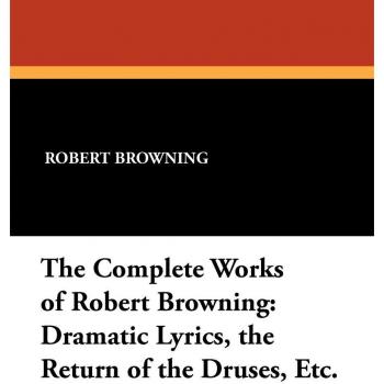 Browning, Robert: The Complete Works of Robert Browning