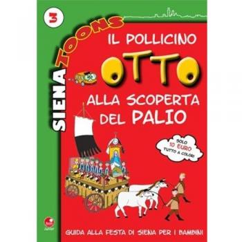 Il Pollicino Otto alla scoperta del Palio. Guida alla festa di Si...