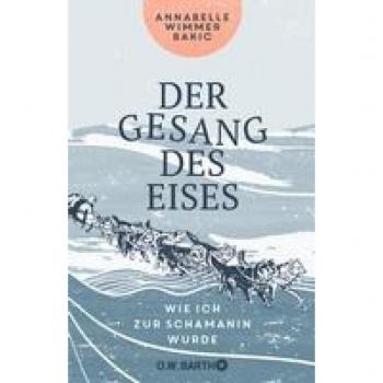 Der Gesang des Eises: Wie ich zur Schamanin wurde