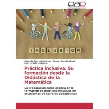Práctica inclusiva. Su formación desde la Didáctica de la Matemática: La preparación como esencia en la formación de prácticas inclusivas en estudiantes de carreras pedagógicas