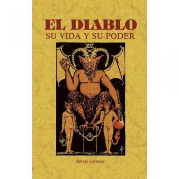 El diablo. Su vida y su poder (toda su historia y vicisitudes)