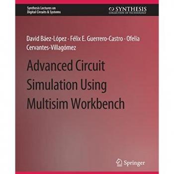 Advanced Circuit Simulation Using Multisim Workbench (Synthesis Lectures on Digital Circuits & Systems)