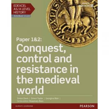Edexcel AS/A Level History, Paper 1&2: Conquest, control and resistance in the medieval world Student Book + ActiveBook