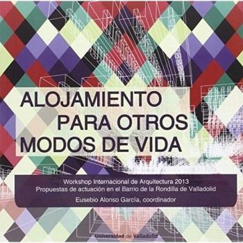 Alojamiento Para Otros Modos De Vida. Workshop Internacional De Arquitectura 2013