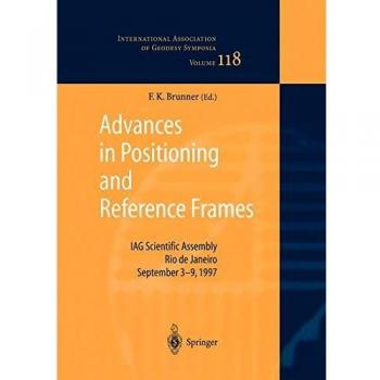 Advances in Positioning and Reference Frames: Iag Scientific Assembly Rio De Janeiro, Brazil, September 3-9, 1997