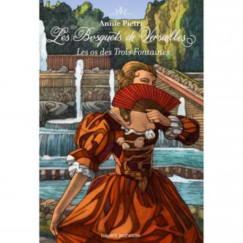 Annie Pietri Les Bosquets De Versailles, Tome 3 : Les Os Des Trois Fontaines