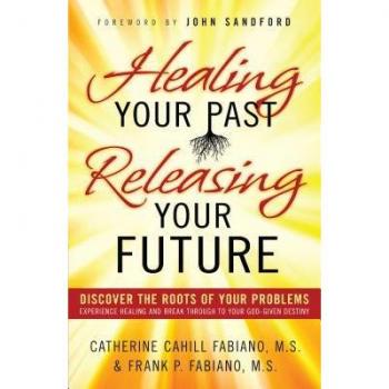 Healing Your Past Releasing Your Fu by F Fabiano