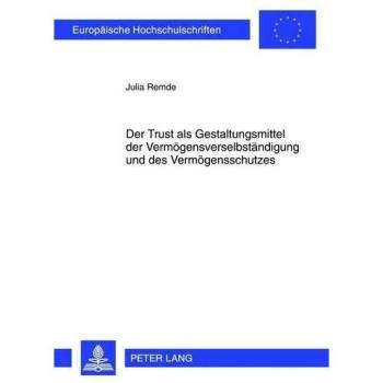 Der Trust als Gestaltungsmittel der Vermögensverselbständigung und des Vermögensschutzes