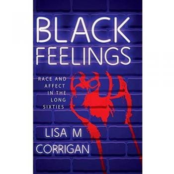 Black Feelings: Race and Affect in the Long Sixties