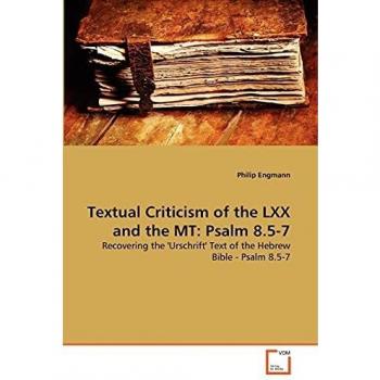 Textual Criticism of the LXX and the MT: Psalm 8.5-7