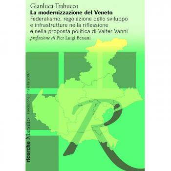 La modernizzazione del Veneto. Federalismo, regolazione dello sviluppo e infrastrutture nella riflessione e nella proposta politica di Walter Vanni