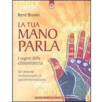 La tua mano parla. I segreti della chiromanzia
