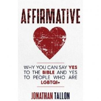 Affirmative: Why You Can Say Yes to the Bible and Yes to People Who Are LGBTQI+