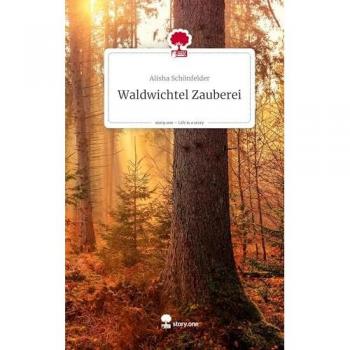 Waldwichtel Zauberei. Life is a Story