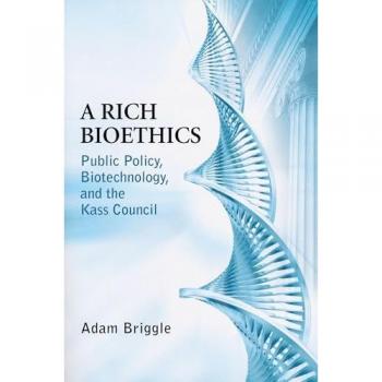 Rich Bioethics: Public Policy and Biotechnology