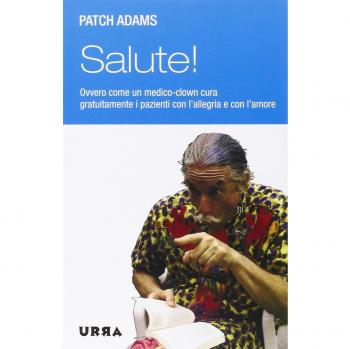 Salute! Ovvero come un medico-clown cura gratuitamente i pazienti con l'allegria e con l'amore