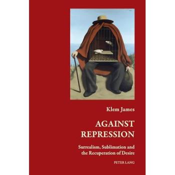 Against Repression: Surrealism, Sublimation and the Recuperation of Desire