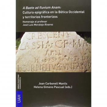 A baete ad fluvium anam: cultura epigráfica en la bética occidental y territorios fronterizos: Homenaje al profesor josé luis moralejo álvarez.