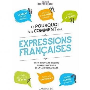Le pourquoi et le comment des expressions françaises