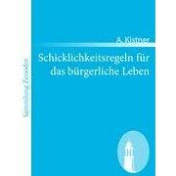 Schicklichkeitsregeln für das bürgerliche Leben: Ein A-B-C-Buch