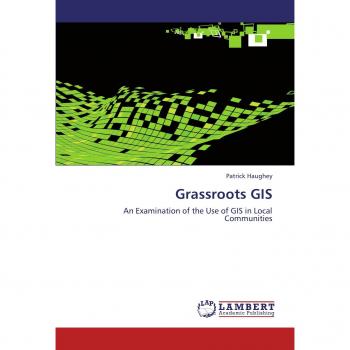 Grassroots GIS: An Examination of the Use of GIS in Local Communities