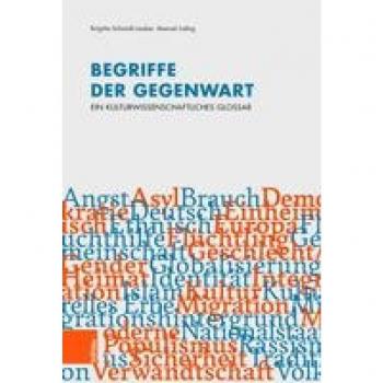 Begriffe der Gegenwart: Ein kulturwissenschaftliches Glossar