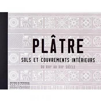 Plâtre. Sols et couvrements intérieurs du XIIIe au XIXe siècle