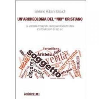 Un'archeologia del «Noi» cristiano. Le «comunità immaginate» dei seguaci di Gesù tra utopie e territorializzazioni (I-II sec. e.v.)