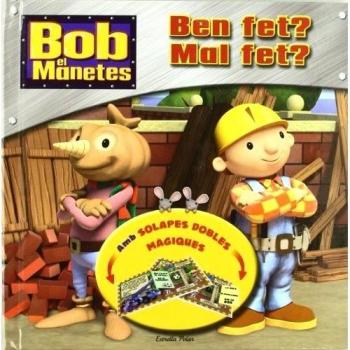 Bob el manetes. Ben fet? Mal fet?: Amb solapes dobles màgiques