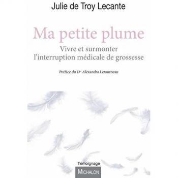 Ma petite plume Vivre et surmonter l'interruption médicale de grossesse