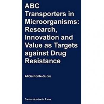 ABC Transporters in Microorganisms: Research, Innovation and Value as Targets against Drug Resistance