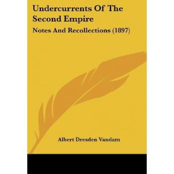 Undercurrents Of The Second Empire: Notes And Recollections (1897)