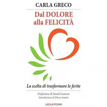 Dal dolore alla felicità. La scelta di trasformare le ferite