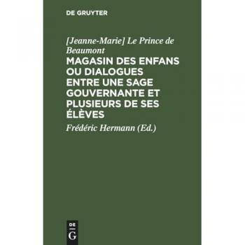 Magasin des enfans ou dialogues entre une sage gouvernante et plusieurs de ses élèves