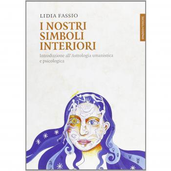 I nostri simboli interiori. Introduzione all'astrologia umanistica e psicologica