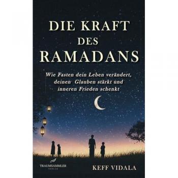 Die Kraft des Ramadans: Wie Fasten dein Leben verändert, deinen Glauben stärkt und inneren Frieden schenkt.