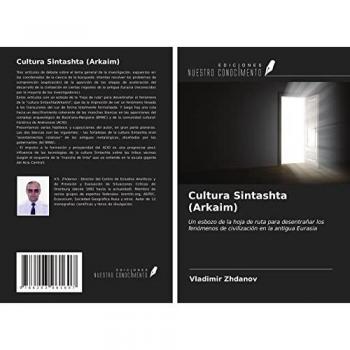 Cultura Sintashta (Arkaim): Un esbozo de la hoja de ruta para desentrañar los fenómenos de civilización en la antigua Eurasia