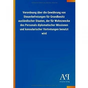 Verordnung über die Gewährung von Steuerbefreiungen für Grundbesitz ausländischer Staaten, der für Wohnzwecke des Personals diplomatischer Missionen und konsularischer Vertretungen benutzt wird