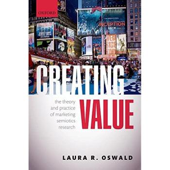 Creating Value: The Theory And Practice Of Marketing Semiotics Research (Paperback)