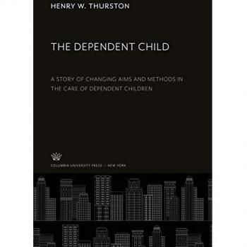 The Dependent Child: A Story of Changing Aims and Methods in the Care of Dependent Children
