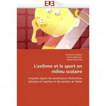 L'asthme et le sport en milieu scolaire: Enquête auprés des professeurs d'éducation physique et sportive et des lycéens de Rabat