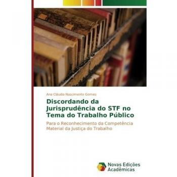 Discordando da Jurisprudência do STF no Tema do Trabalho Público: Para o Reconhecimento da Competência Material da Justiça do Trabalho