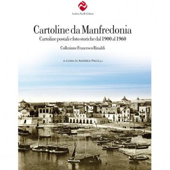 Cartoline da Manfredonia. Cartoline postali e foto storiche dal 1900 al 1960. Collezione Francesco Rinaldi. Ediz. illustrata