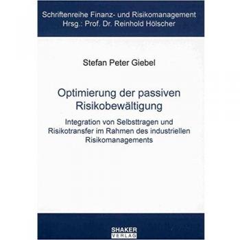 Optimierung der passiven Risikobewältigung: Integration von Selbsttragen und Risikotransfer im Rahmen des industriellen Risikomanagements