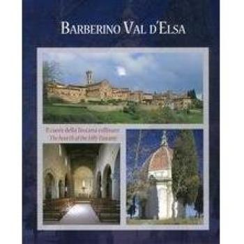 Barberino Val d'Elsa cuore della Toscana collinare-Barberino Val d'Elsa the hearth of the hilly Tuscany. Ediz. illustrata