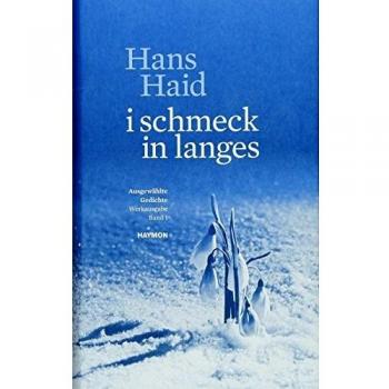 Hans Haid I Schmeck In Langes. Ausgewählte Gedichte. Werkausgabe. Band 1