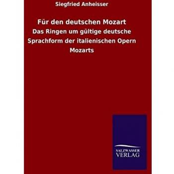 Für den deutschen Mozart: Das Ringen um gültige deutsche Sprachform der italienischen Opern Mozarts